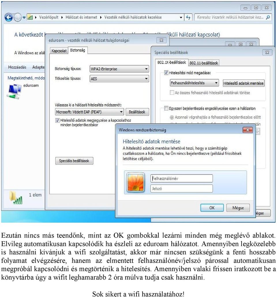 Amennyiben legközelebb is használni kívánjuk a wifi szolgáltatást, akkor már nincsen szükségünk a fenti hosszabb folyamat elvégzésére,