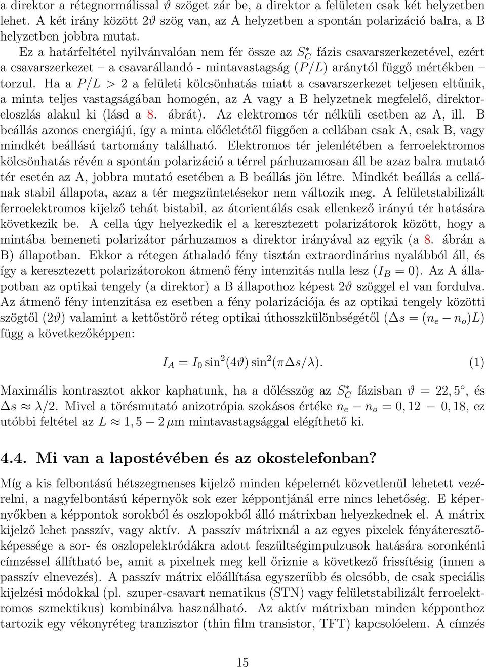 Ez a határfeltétel nyilvánvalóan nem fér össze az SC fázis csavarszerkezetével, ezért a csavarszerkezet a csavarállandó - mintavastagság (P/L) aránytól függő mértékben torzul.