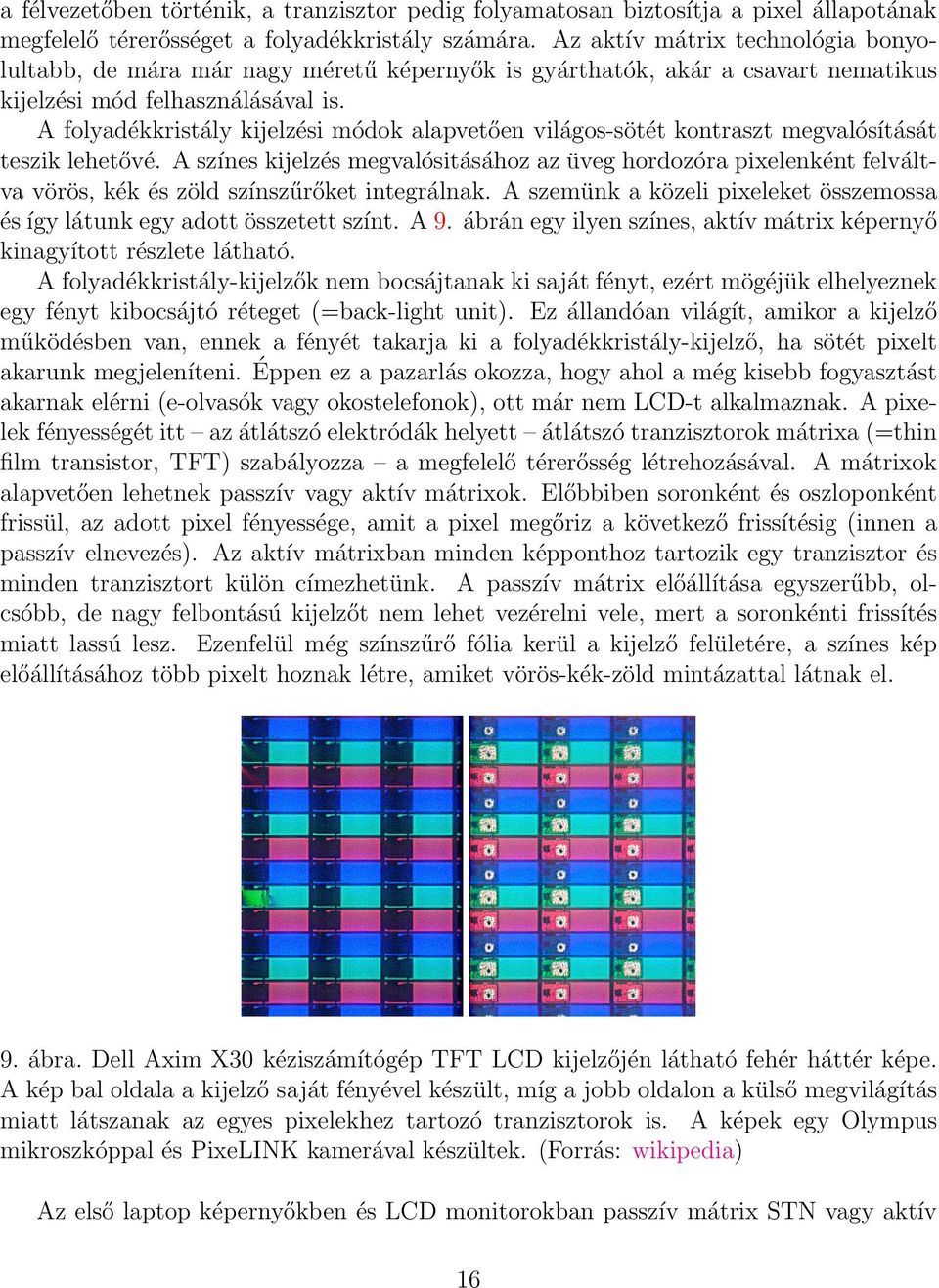 A folyadékkristály kijelzési módok alapvetően világos-sötét kontraszt megvalósítását teszik lehetővé.