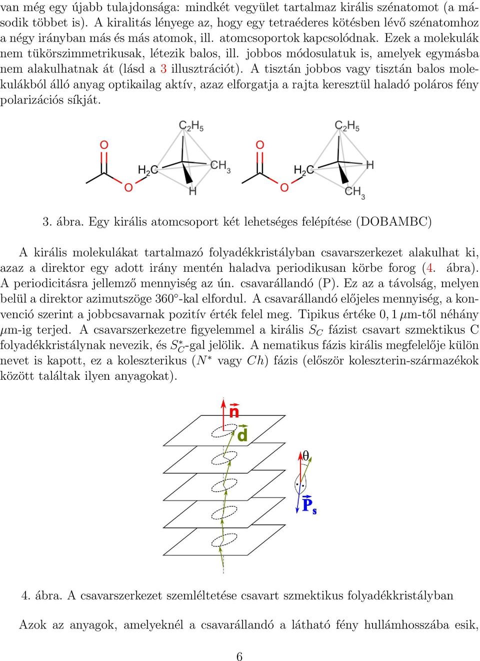 jobbos módosulatuk is, amelyek egymásba nem alakulhatnak át (lásd a 3 illusztrációt).