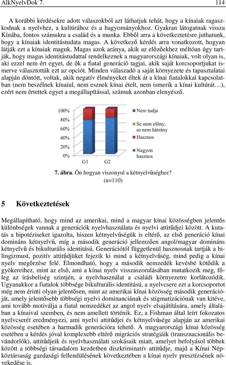 A következő kérdés arra vonatkozott, hogyan látják ezt a kínaiak maguk.