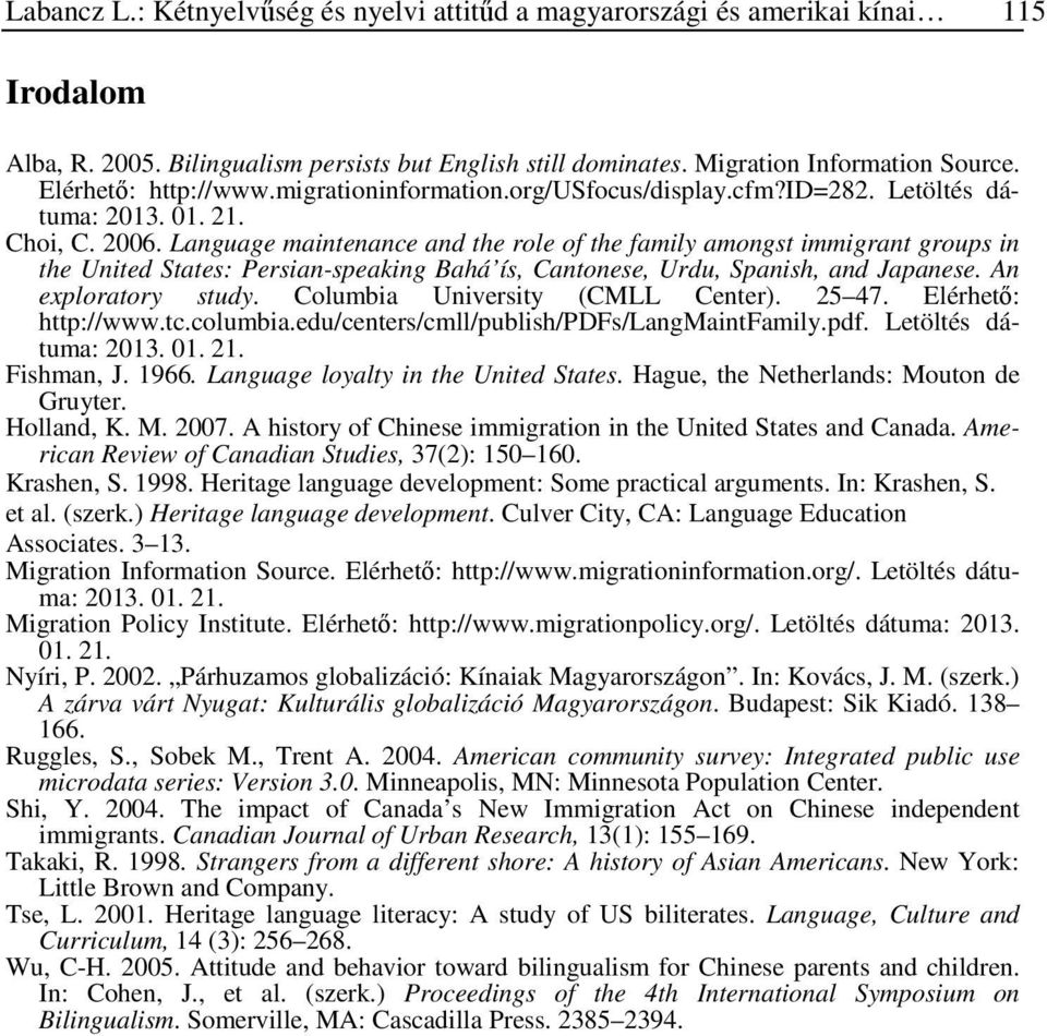 Language maintenance and the role of the family amongst immigrant groups in the United States: Persian-speaking Bahá ís, Cantonese, Urdu, Spanish, and Japanese. An exploratory study.