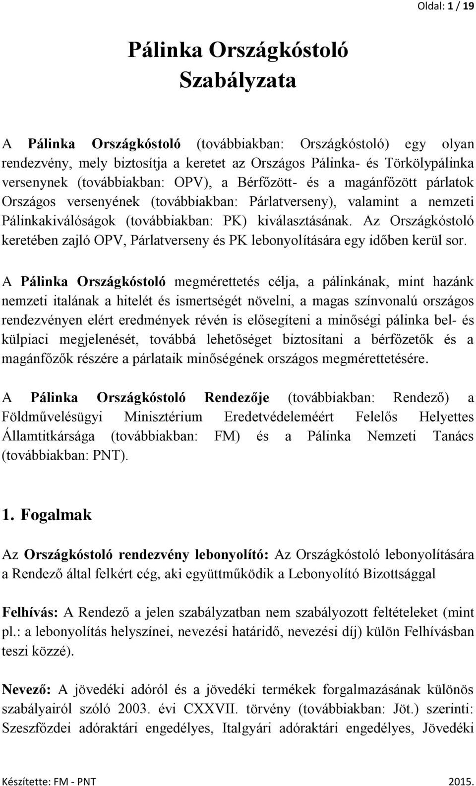 Az Országkóstoló keretében zajló OPV, Párlatverseny és PK lebonyolítására egy időben kerül sor.