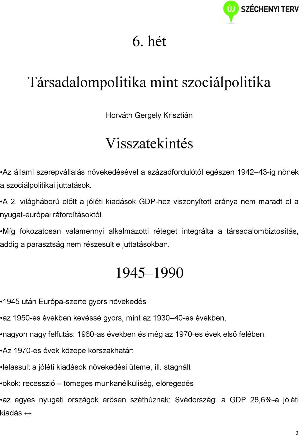 Míg fokozatosan valamennyi alkalmazotti réteget integrálta a társadalombiztosítás, addig a parasztság nem részesült e juttatásokban.