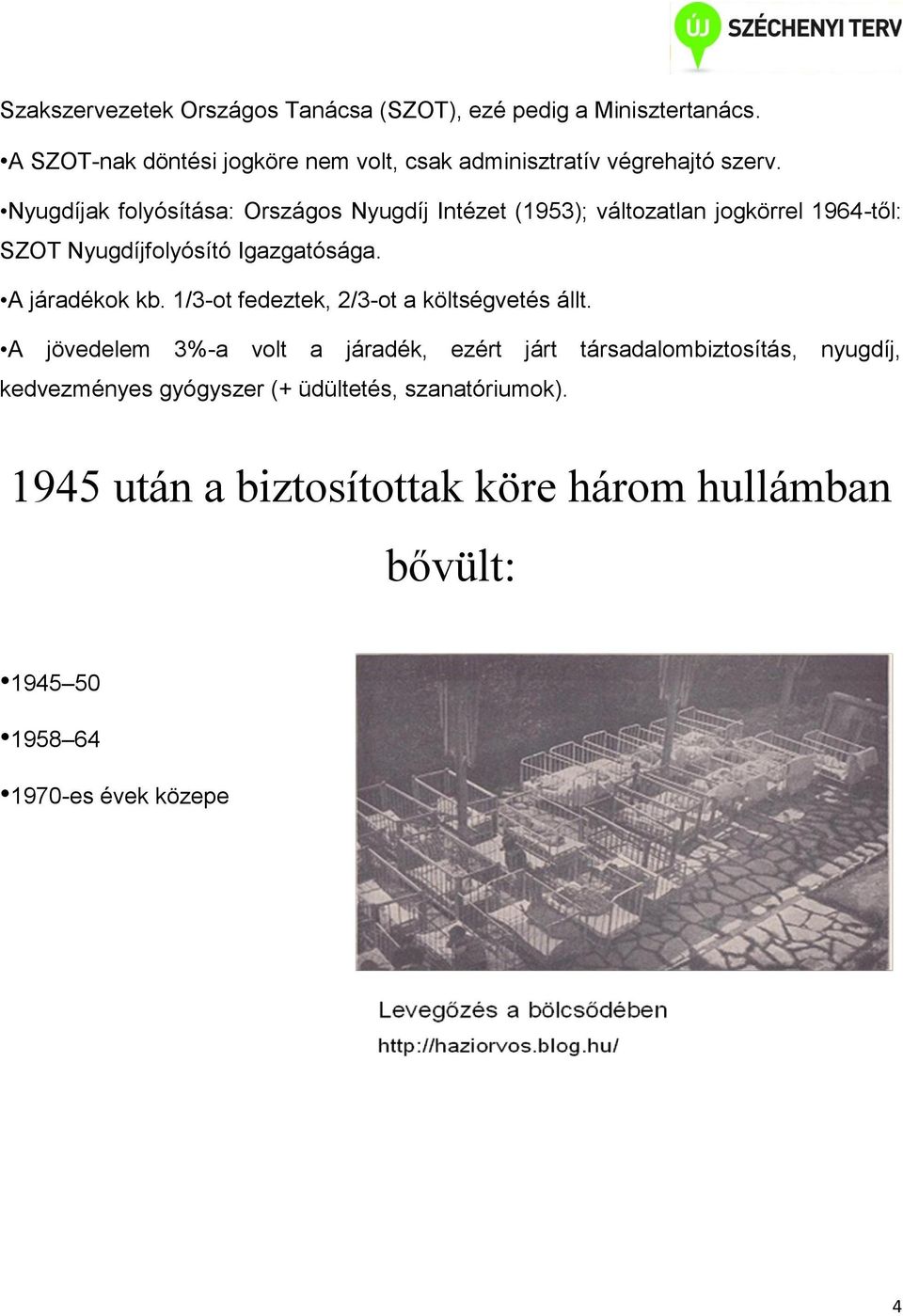 Nyugdíjak folyósítása: Országos Nyugdíj Intézet (1953); változatlan jogkörrel 1964-től: SZOT Nyugdíjfolyósító Igazgatósága.