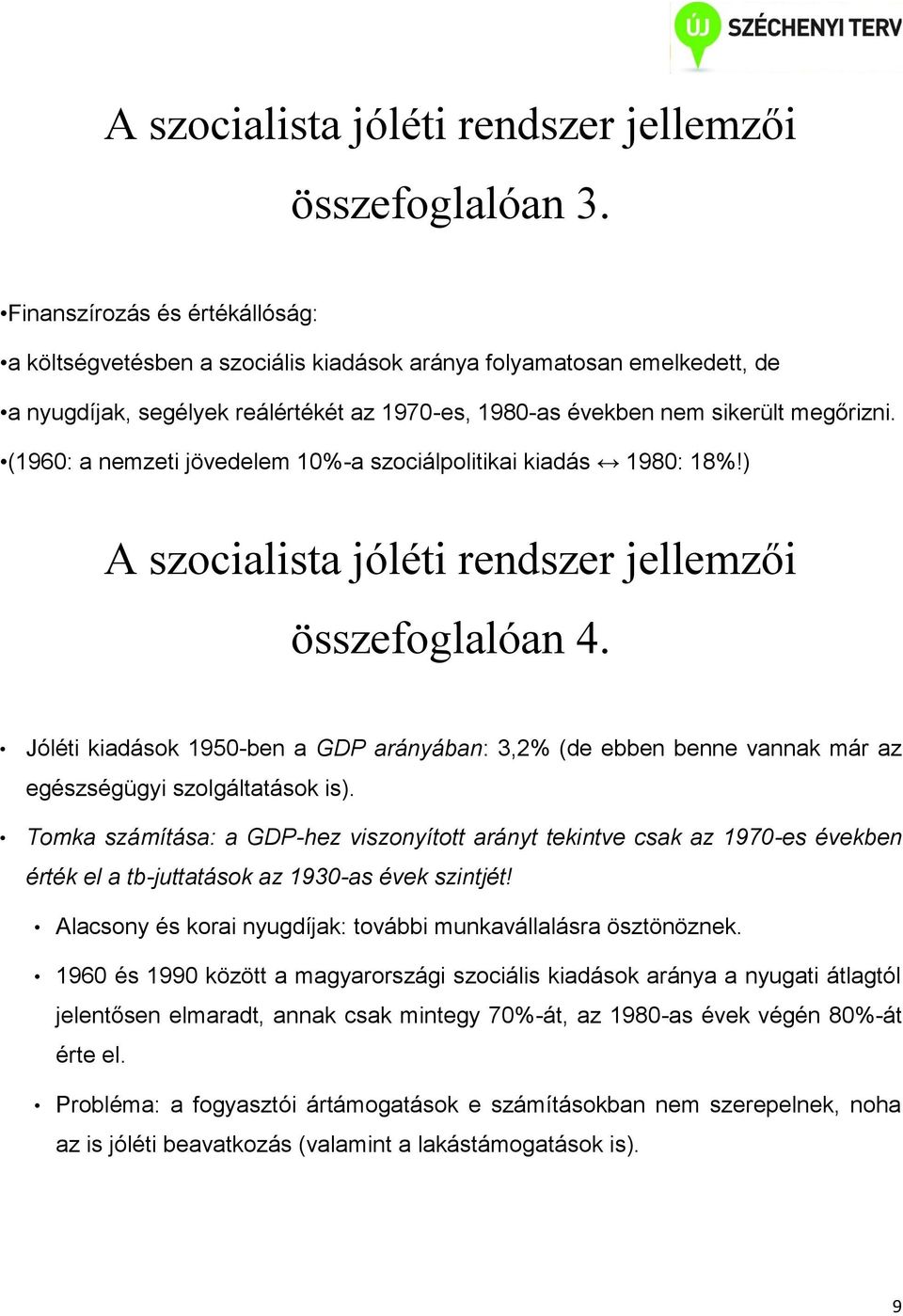 (1960: a nemzeti jövedelem 10%-a szociálpolitikai kiadás 1980: 18%!) A szocialista jóléti rendszer jellemzői összefoglalóan 4.