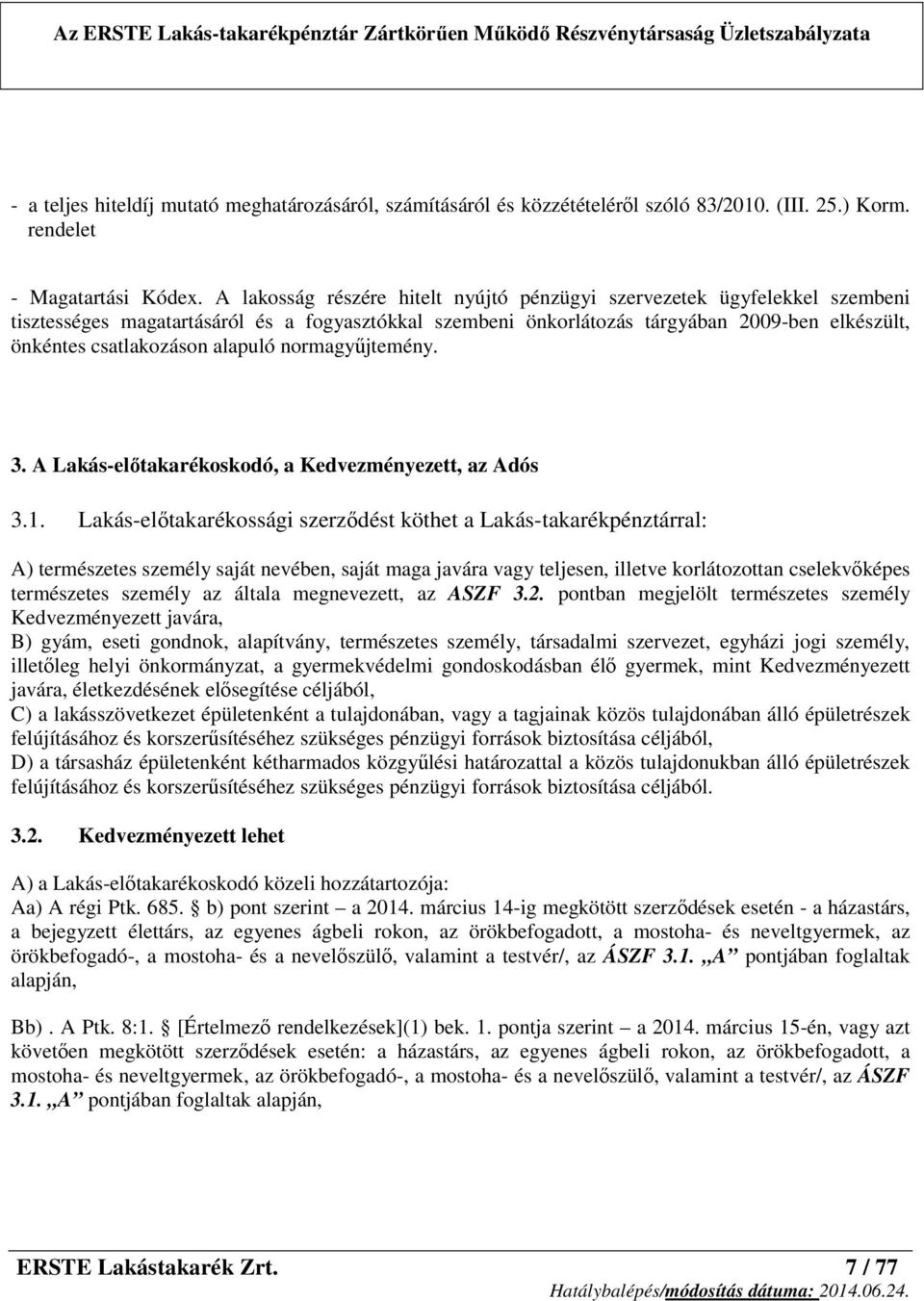 alapuló normagyűjtemény. 3. A Lakás-előtakarékoskodó, a Kedvezményezett, az Adós 3.1.