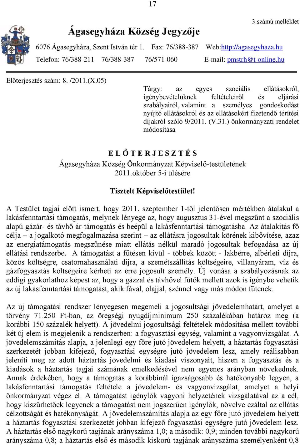 05) Tárgy: az egyes szociális ellátásokról, igénybevételüknek feltételeiről és eljárási szabályairól, valamint a személyes gondoskodást nyújtó ellátásokról és az ellátásokért fizetendő térítési