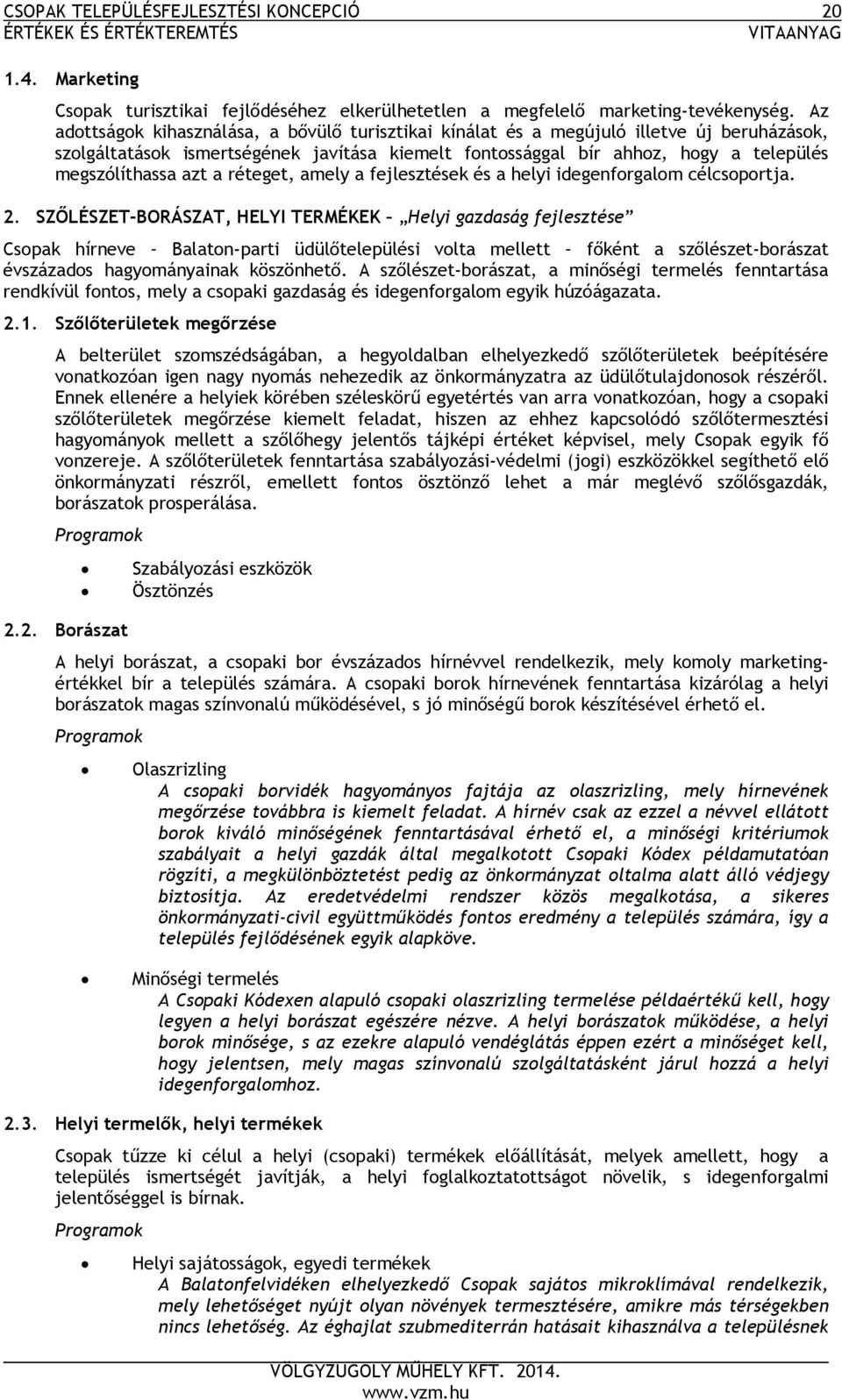 azt a réteget, amely a fejlesztések és a helyi idegenforgalom célcsoportja. 2.