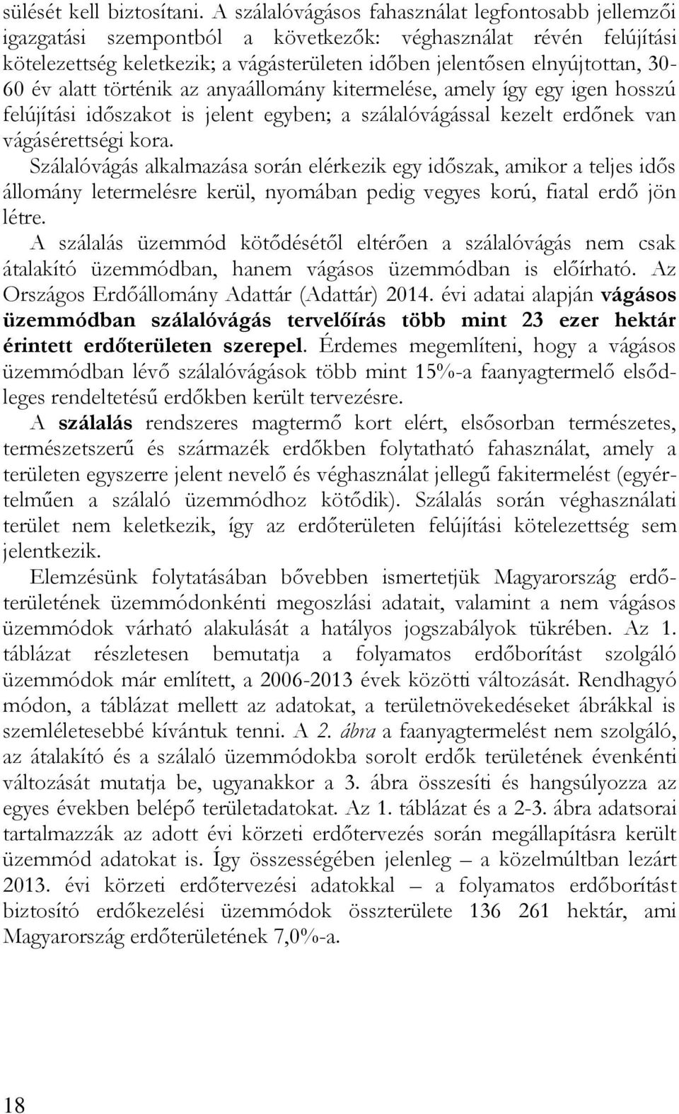 év alatt történik az anyaállomány kitermelése, amely így egy igen hosszú felújítási időszakot is jelent egyben; a szálalóvágással kezelt erdőnek van vágásérettségi kora.