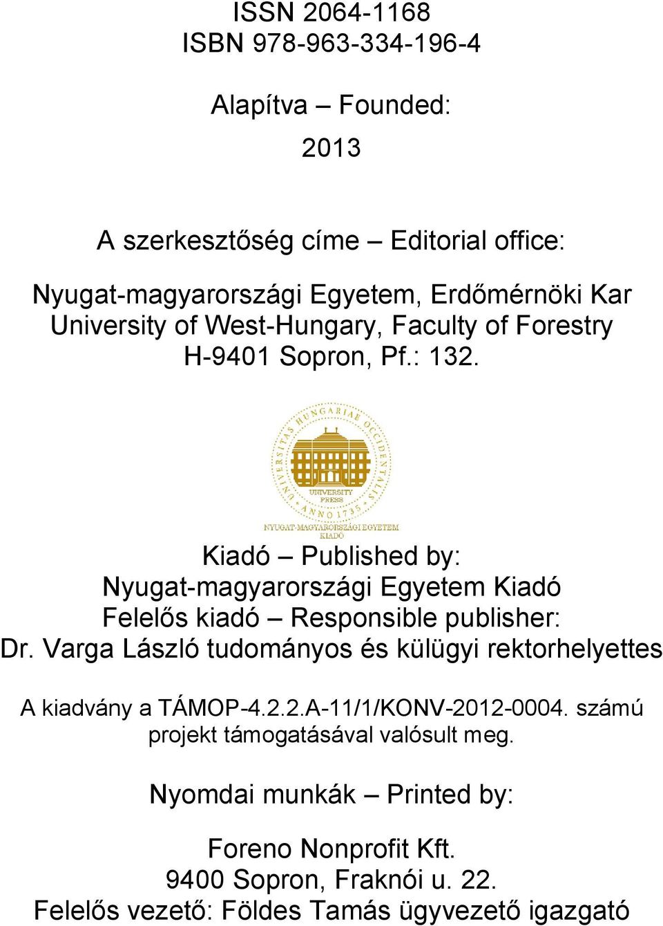 Kiadó Published by: Nyugat-magyarországi Egyetem Kiadó Felelős kiadó Responsible publisher: Dr.