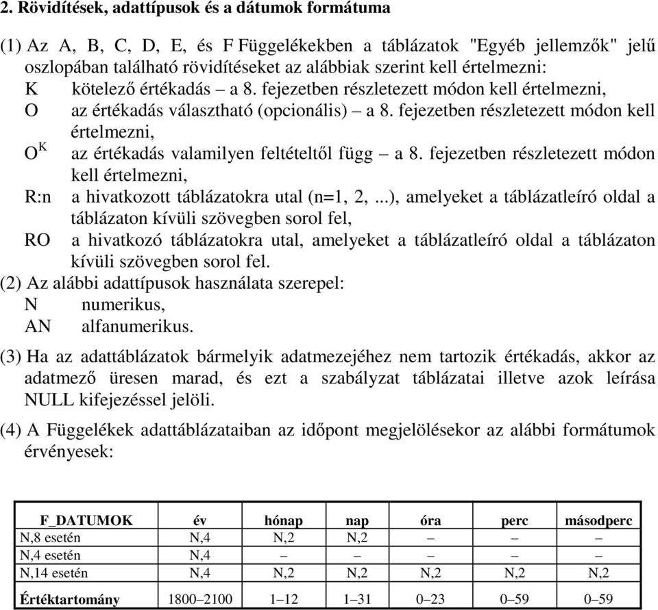 fejezetben részletezett módon kell értelmezni, O K az értékadás valamilyen feltételtől függ a 8. fejezetben részletezett módon kell értelmezni, R:n a hivatkozott táblázatokra utal (n=1, 2,.