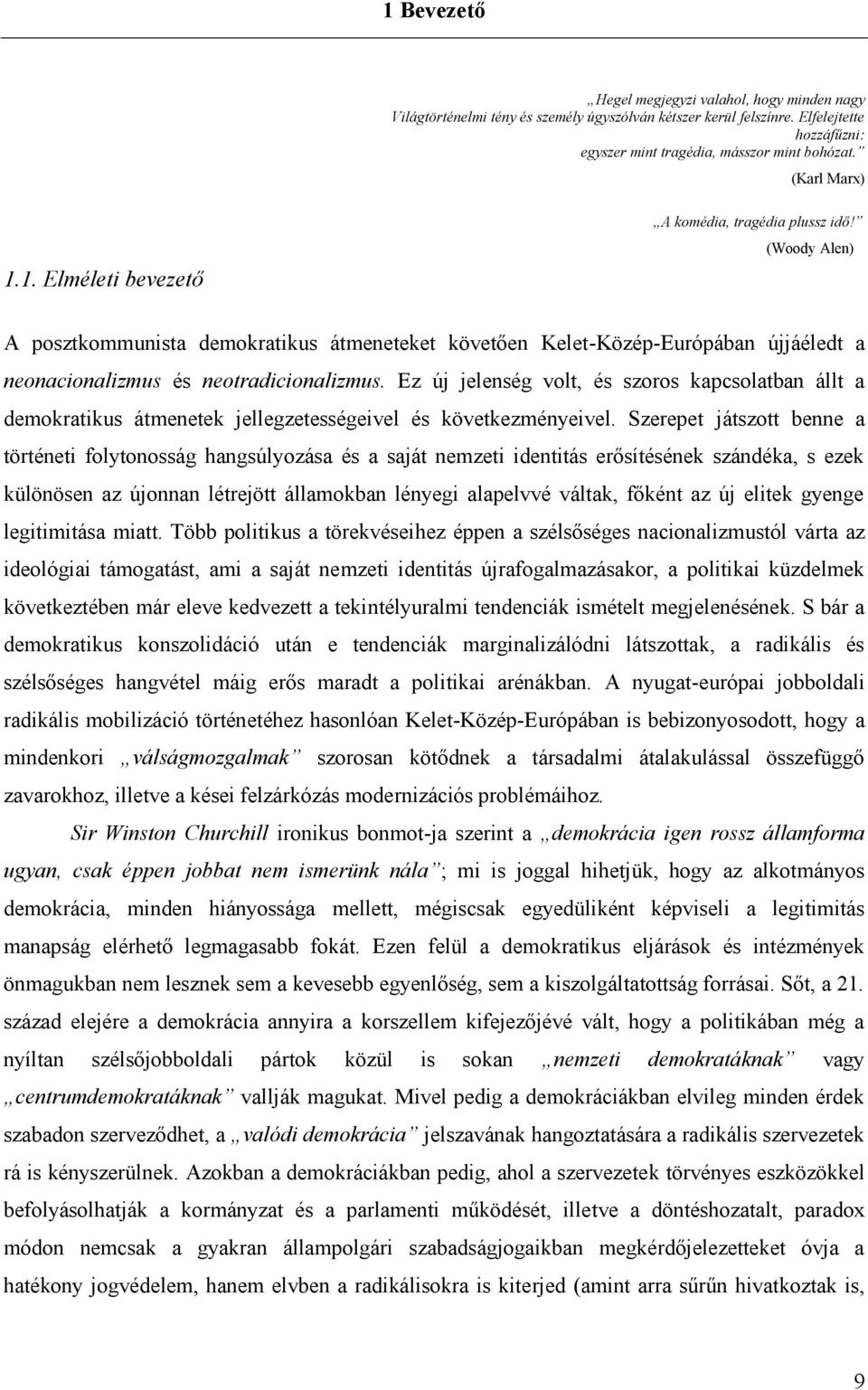 (Woody Alen) A posztkommunista demokratikus átmeneteket követően Kelet-Közép-Európában újjáéledt a neonacionalizmus és neotradicionalizmus.