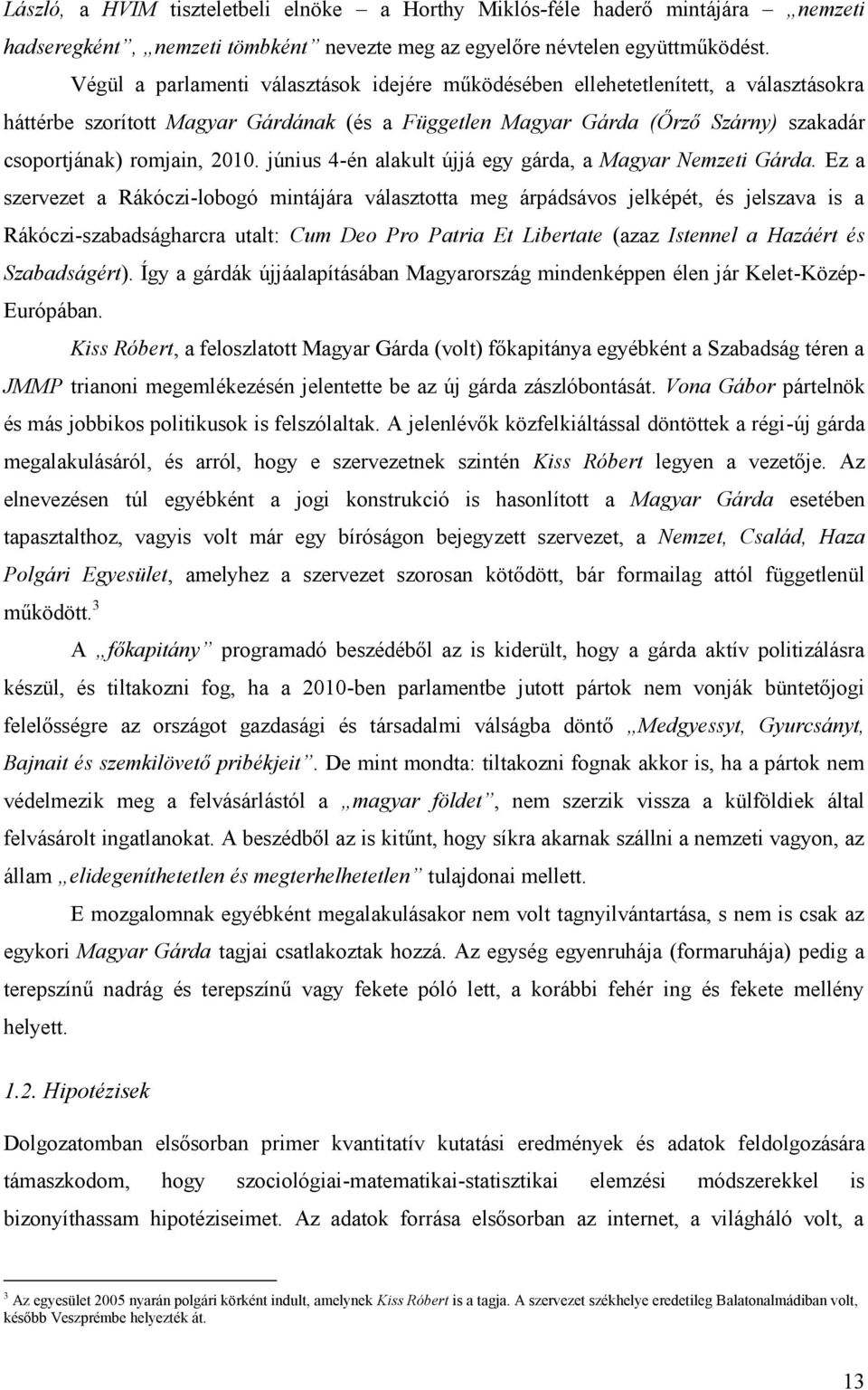 2010. június 4-én alakult újjá egy gárda, a Magyar Nemzeti Gárda.