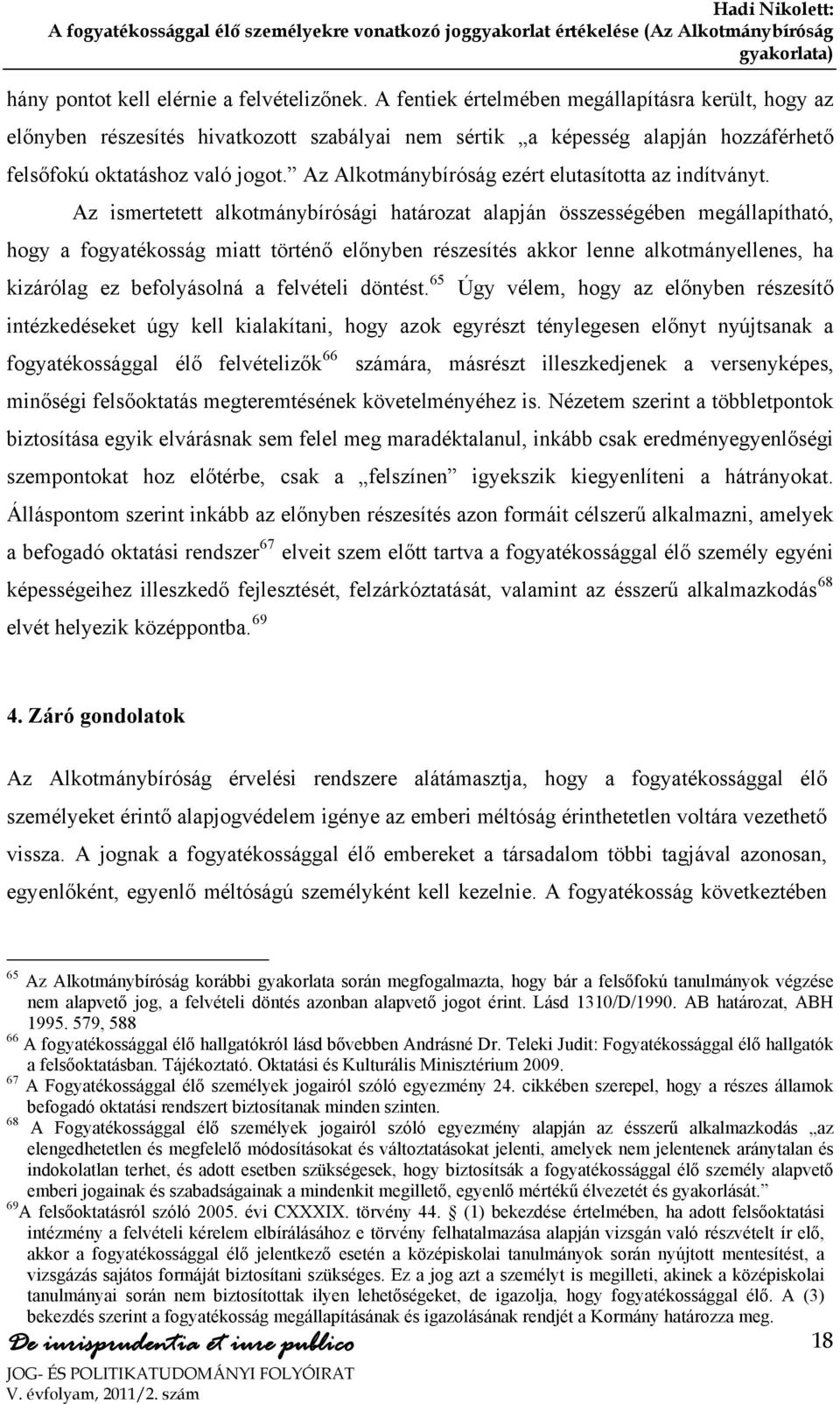 Az Alkotmánybíróság ezért elutasította az indítványt.