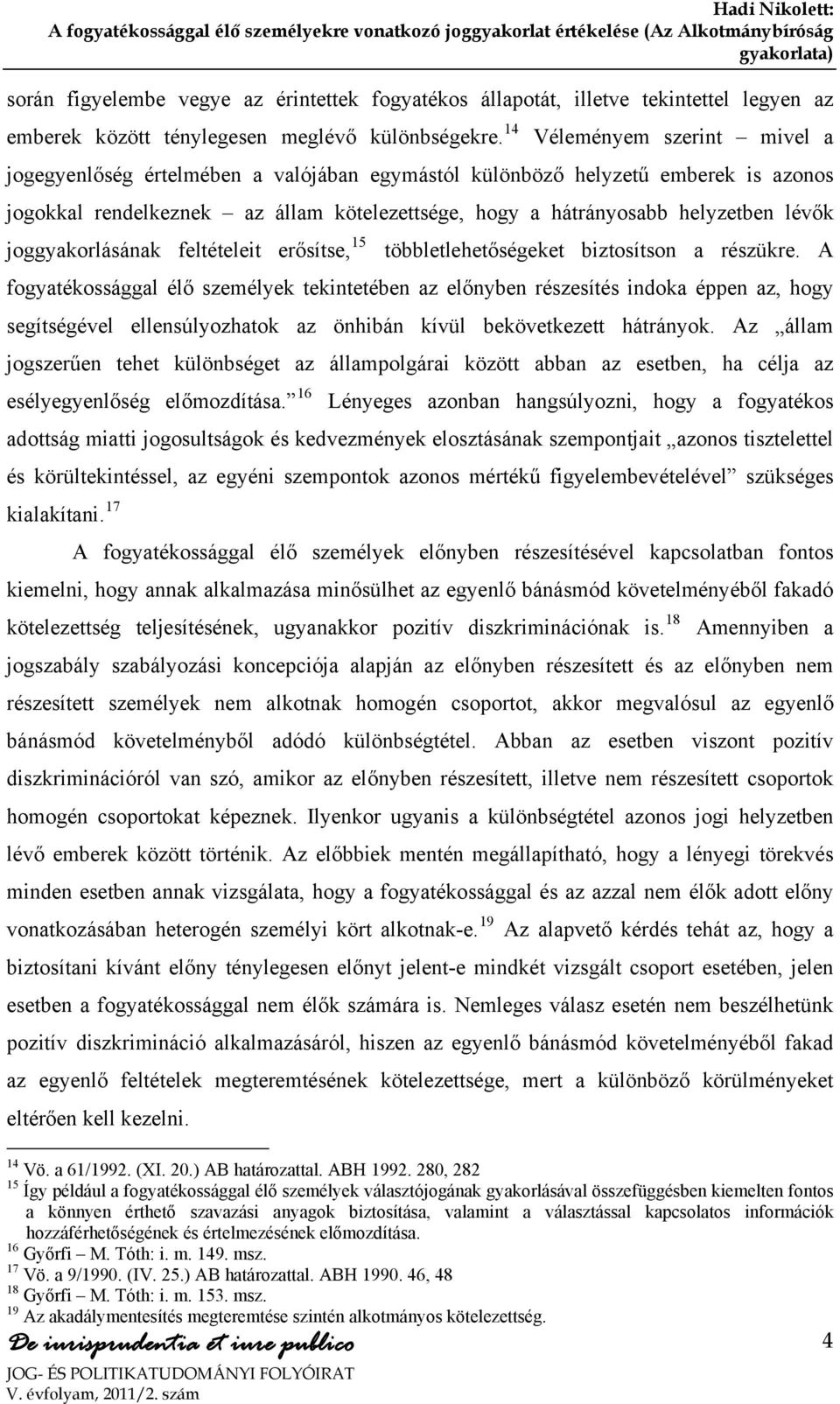 joggyakorlásának feltételeit erősítse, 15 többletlehetőségeket biztosítson a részükre.