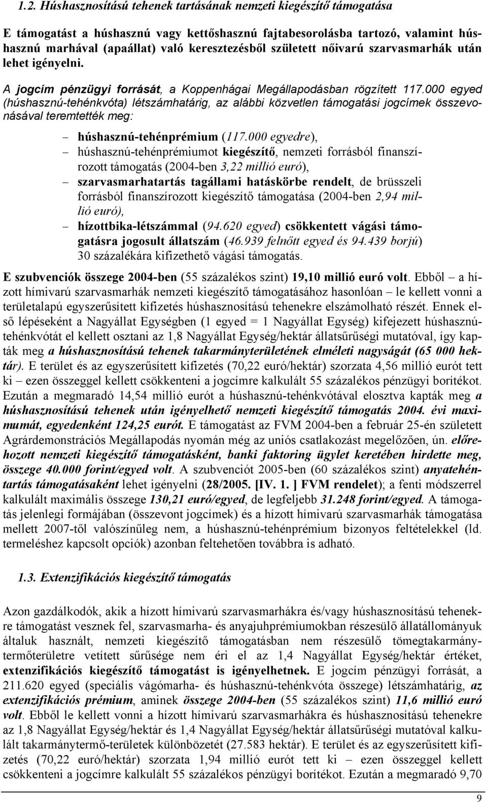 000 egyed (húshasznú-tehénkvóta) létszámhatárig, az alábbi közvetlen támogatási jogcímek összevonásával teremtették meg: húshasznú-tehénprémium (117.