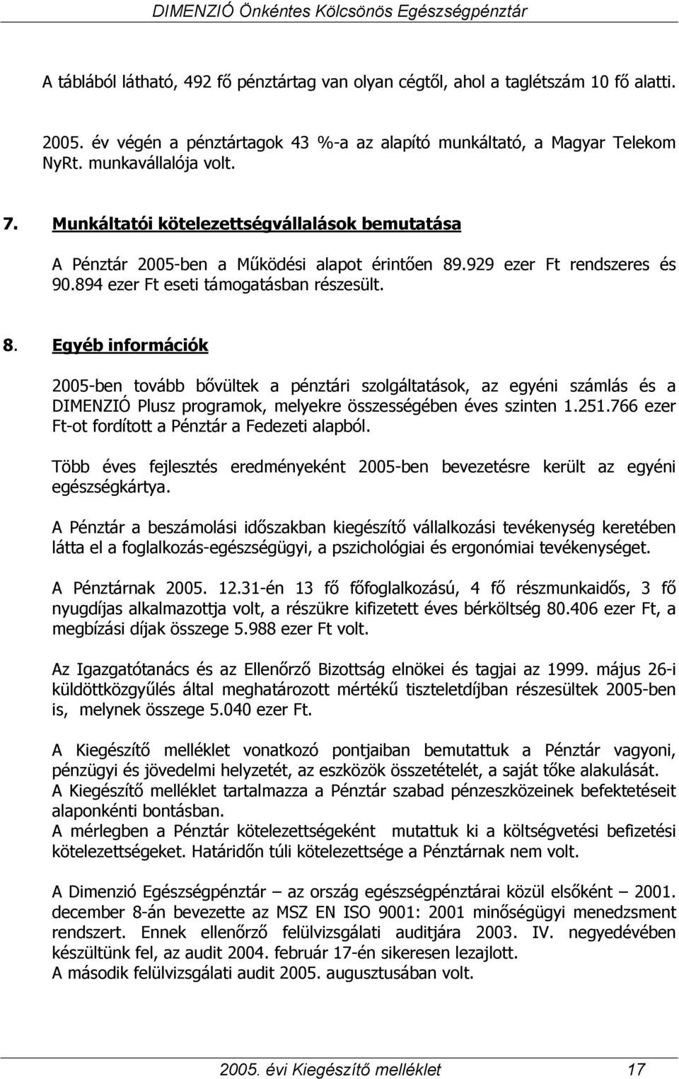 .929 ezer Ft rendszeres és 90.894 ezer Ft eseti támogatásban részesült. 8.