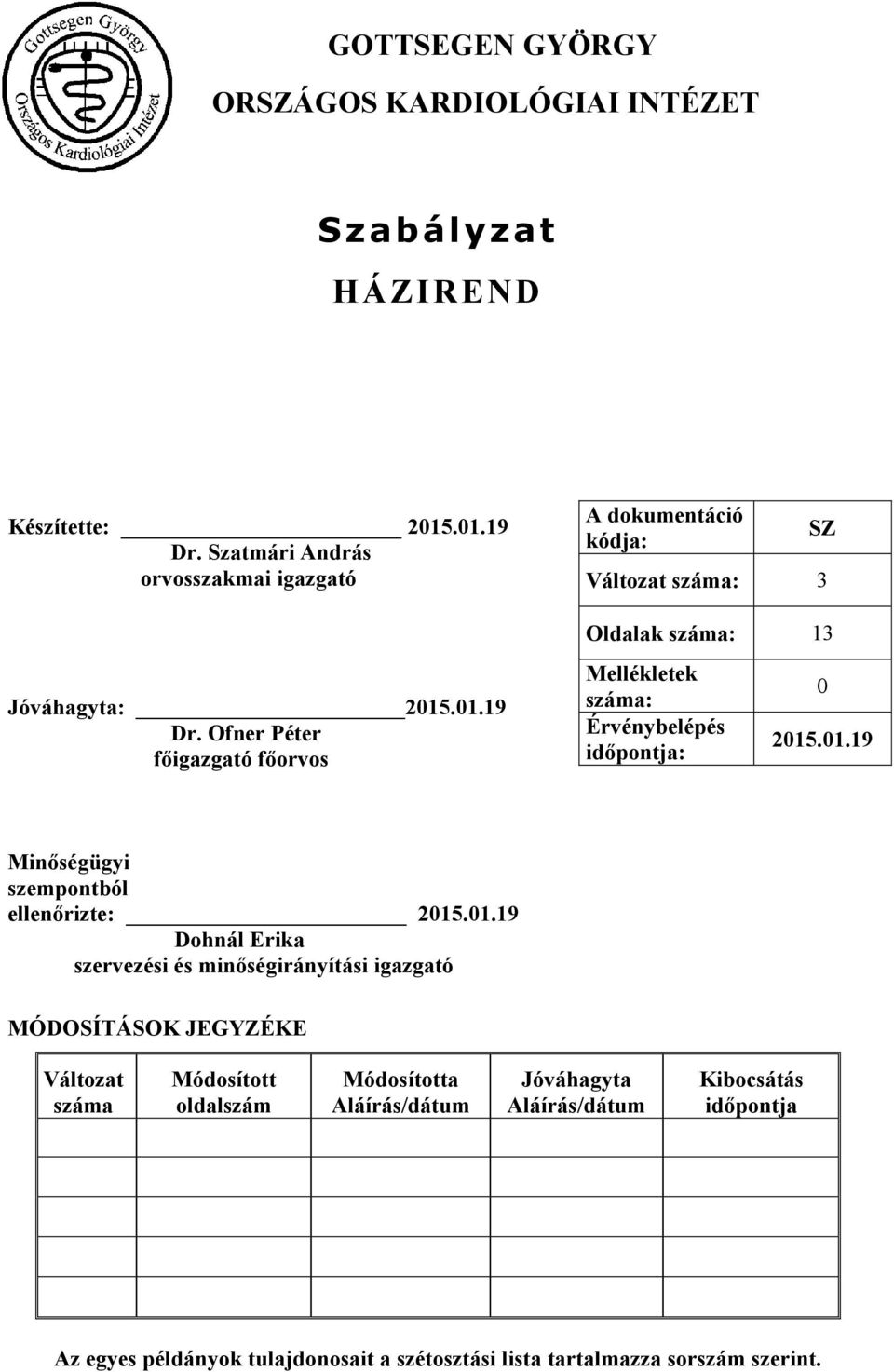 01.19 Dohnál Erika szervezési és minőségirányítási igazgató MÓDOSÍTÁSOK JEGYZÉKE Változat száma Módosított oldalszám Módosította Aláírás/dátum