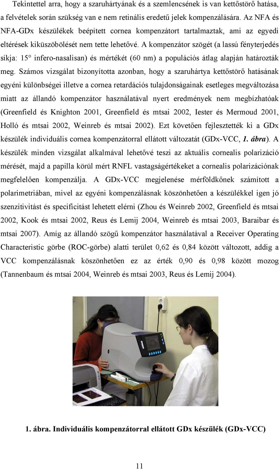 A kompenzátor szögét (a lassú fényterjedés síkja: 15 infero-nasalisan) és mértékét (60 nm) a populációs átlag alapján határozták meg.