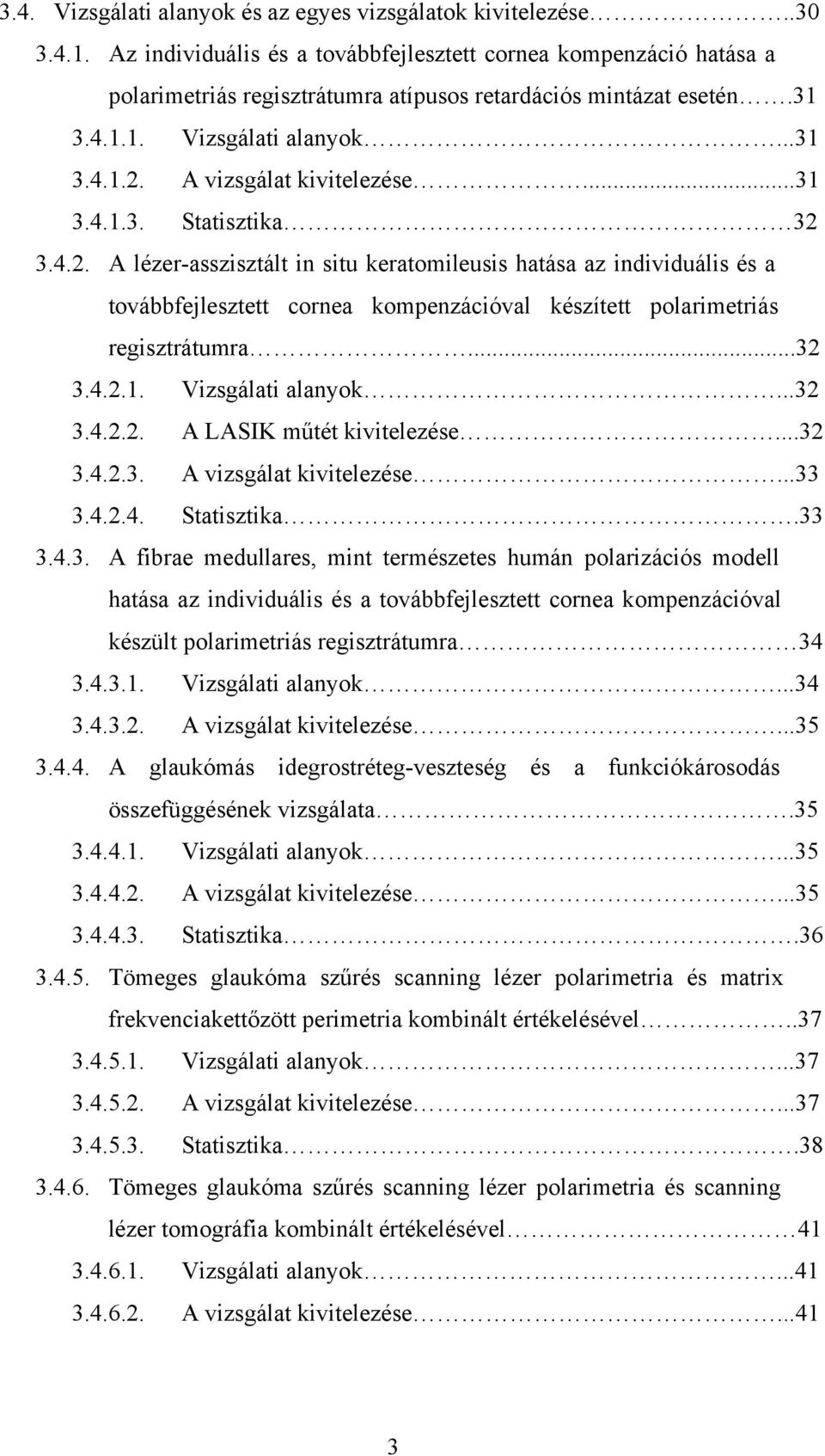 A vizsgálat kivitelezése...31 3.4.1.3. Statisztika 32 