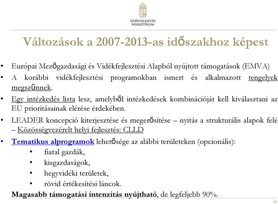 LEADER koncepció kiterjesztése és megerősítése nyitás a strukturális alapok felé Közösségvezérelt helyi fejlesztés: CLLD Tematikus alprogramok lehetősége az alábbi