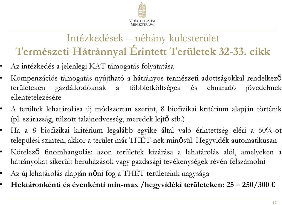 jövedelmek ellentételezésére A terültek lehatárolása új módszertan szerint, 8 biofizikai kritérium alapján történik (pl. szárazság, túlzott talajnedvesség, meredek lejtő stb.