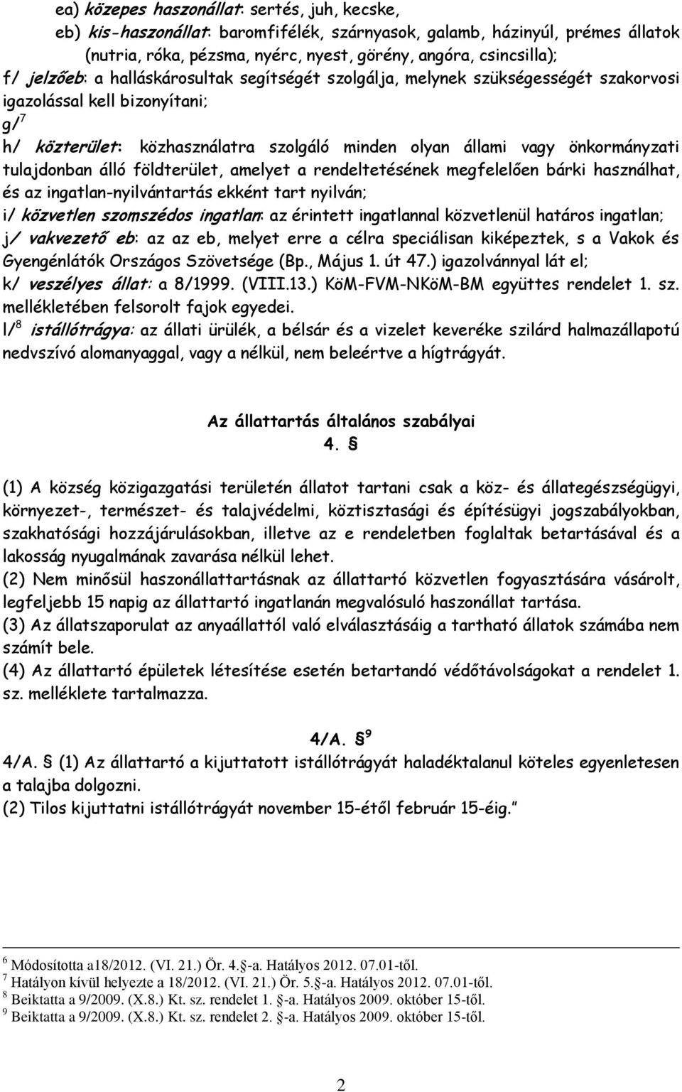 tulajdonban álló földterület, amelyet a rendeltetésének megfelelően bárki használhat, és az ingatlan-nyilvántartás ekként tart nyilván; i/ közvetlen szomszédos ingatlan: az érintett ingatlannal