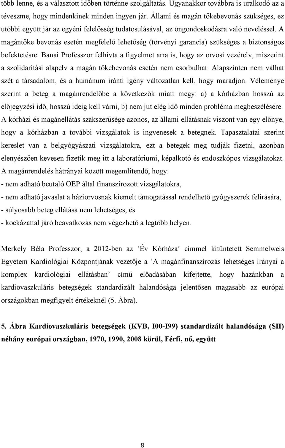 A magántőke bevonás esetén megfelelő lehetőség (törvényi garancia) szükséges a biztonságos befektetésre.