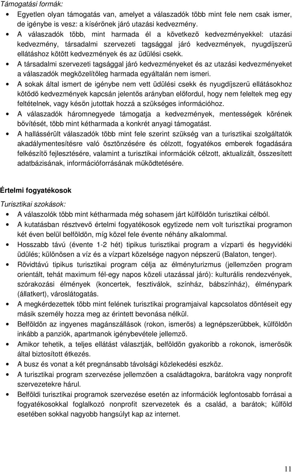 A társadalmi szervezeti tagsággal járó kedvezményeket és az utazási kedvezményeket a válaszadók megközelítıleg harmada egyáltalán nem ismeri.