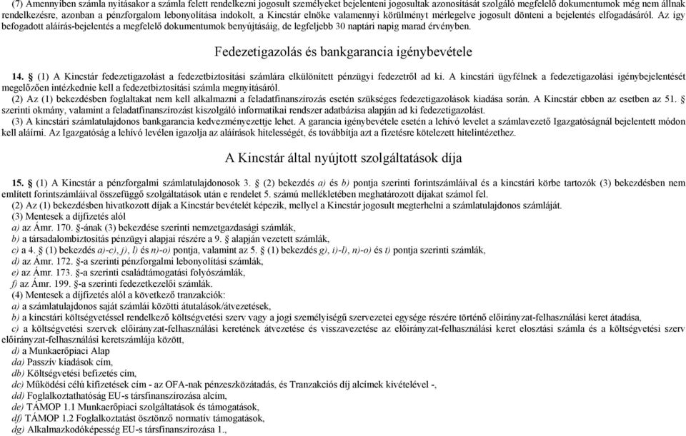 Az így befogadott aláírás-bejelentés a megfelelő dokumentumok benyújtásáig, de legfeljebb 30 naptári napig marad érvényben. Fedezetigazolás és bankgarancia igénybevétele 14.