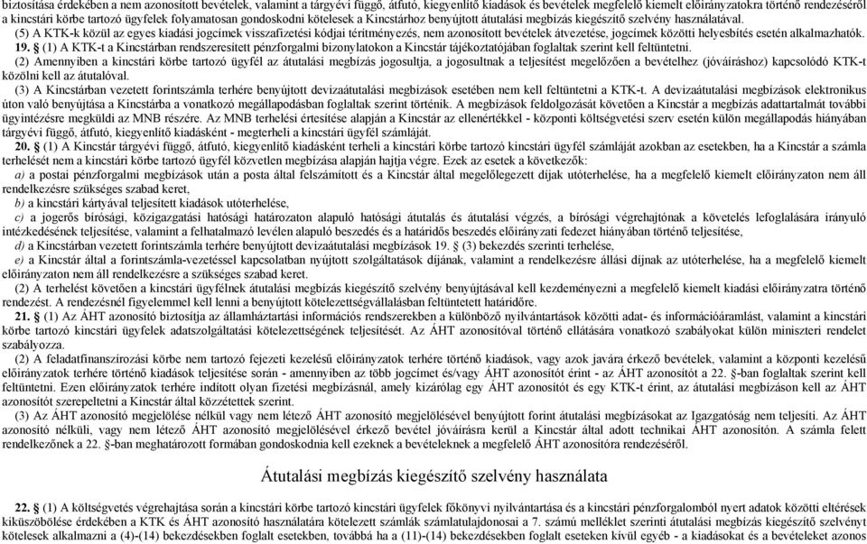 (5) A KTK-k közül az egyes kiadási jogcímek visszafizetési kódjai térítményezés, nem azonosított bevételek átvezetése, jogcímek közötti helyesbítés esetén alkalmazhatók. 19.