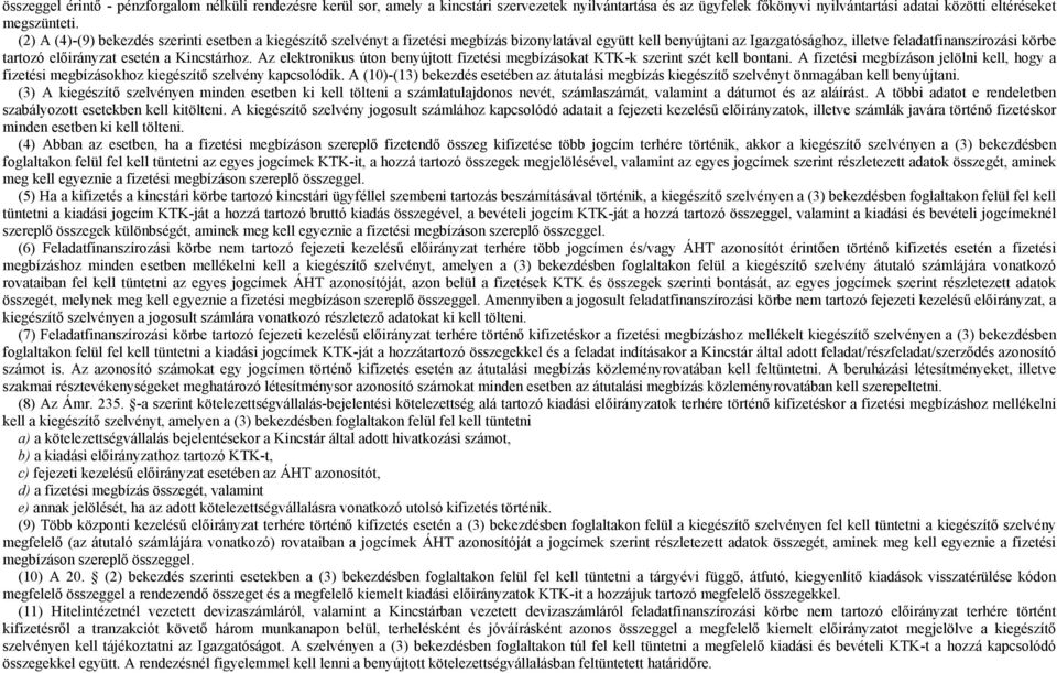 esetén a Kincstárhoz. Az elektronikus úton benyújtott fizetési megbízásokat KTK-k szerint szét kell bontani.