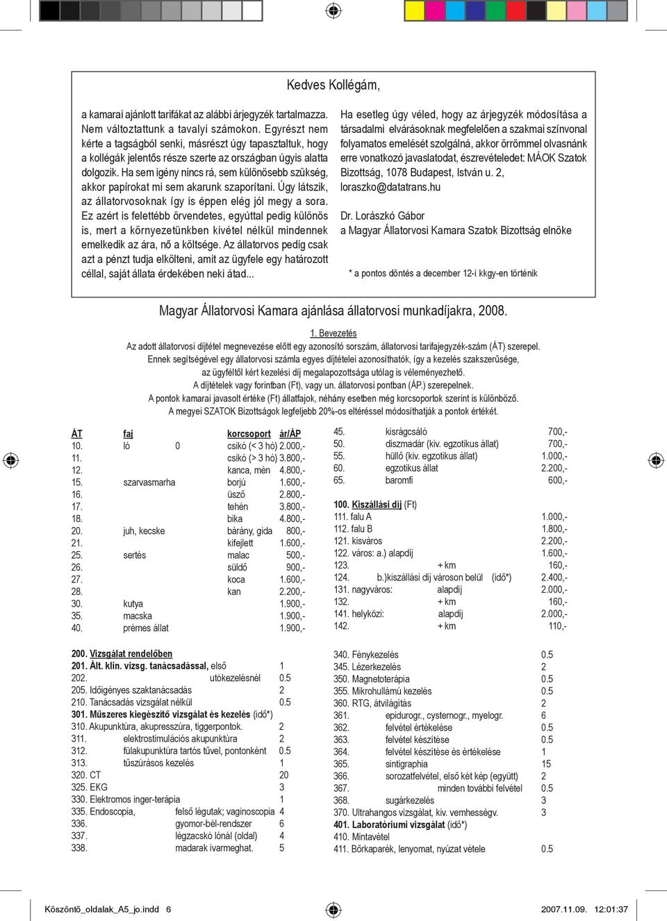 Ha sem igény nincs rá, sem különösebb szükség, akkor papírokat mi sem akarunk szaporítani. Úgy látszik, az állatorvosoknak így is éppen elég jól megy a sora.