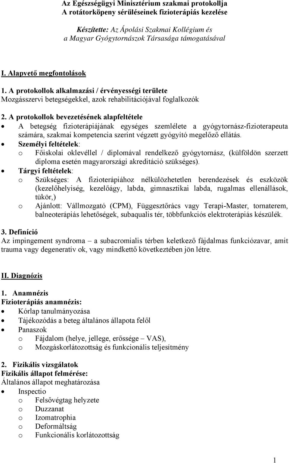 A prtkllk bevezetésének alapfeltétele A betegség fiziterápiájának egységes szemlélete a gyógytrnász-fiziterapeuta számára, szakmai kmpetencia szerint végzett gyógyító megelőző ellátás.