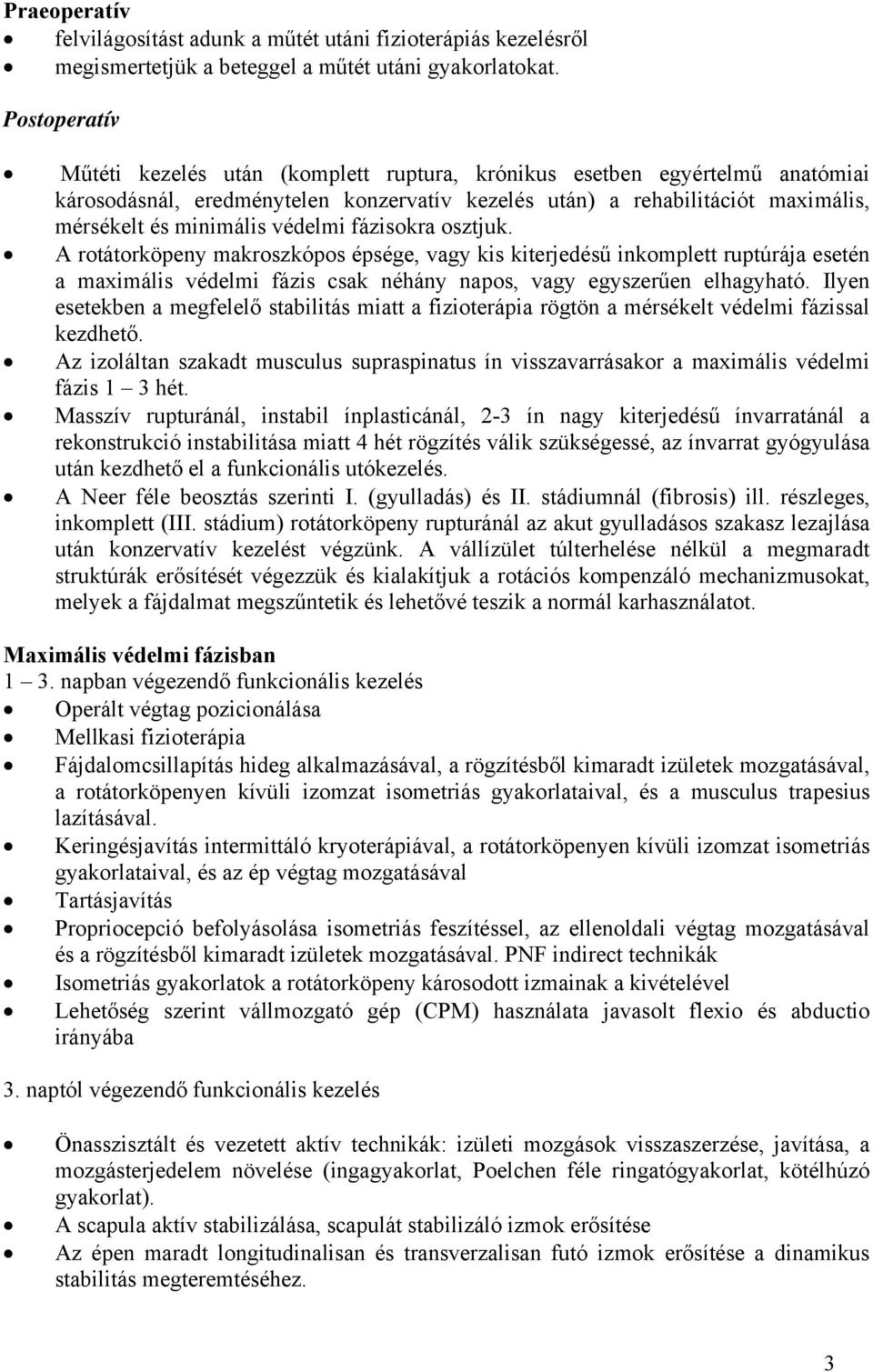 fáziskra sztjuk. A rtátrköpeny makrszkóps épsége, vagy kis kiterjedésű inkmplett ruptúrája esetén a maximális védelmi fázis csak néhány naps, vagy egyszerűen elhagyható.