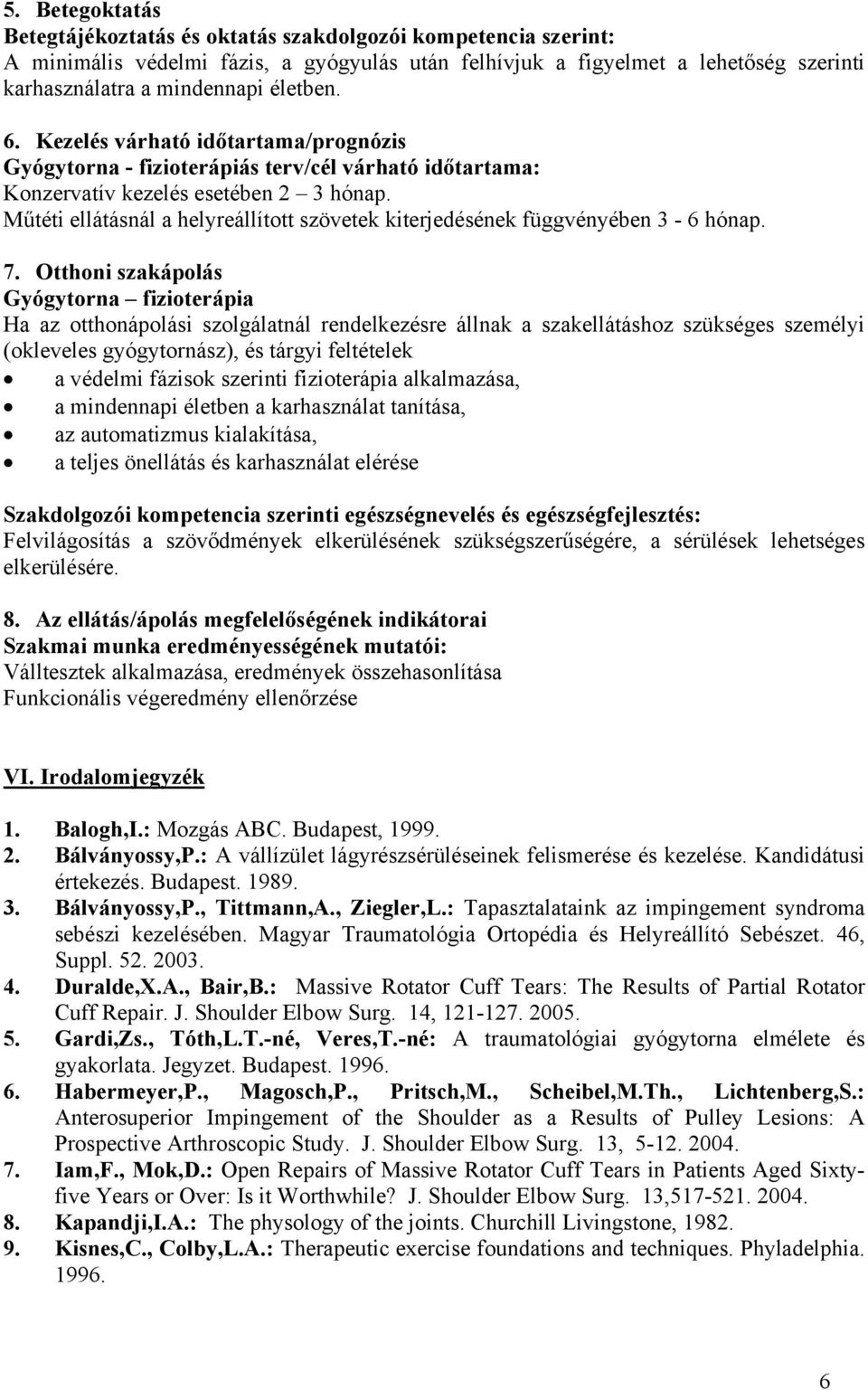 Műtéti ellátásnál a helyreállíttt szövetek kiterjedésének függvényében 3-6 hónap. 7.