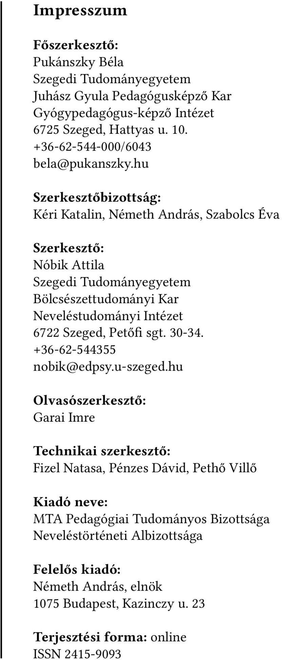 hu Szerkesztőbizottság: Kéri Katalin, Németh András, Szabolcs Éva Szerkesztő: Nóbik Attila Szegedi Tudományegyetem Bölcsészettudományi Kar Neveléstudományi Intézet 6722