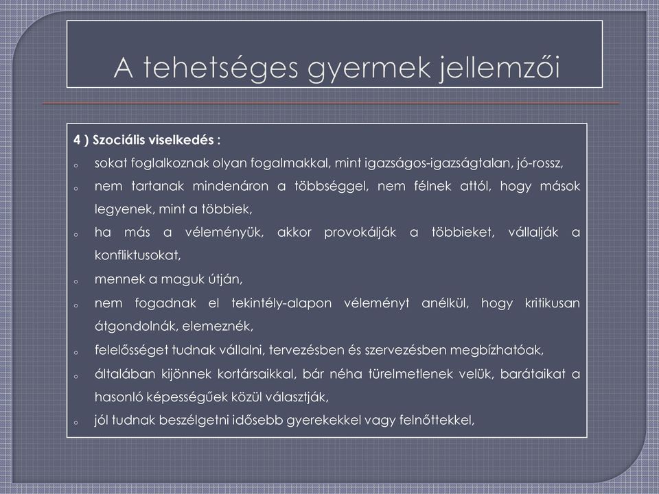 tekintély-alapn véleményt anélkül, hgy kritikusan átgndlnák, elemeznék, felelősséget tudnak vállalni, tervezésben és szervezésben megbízhatóak, általában