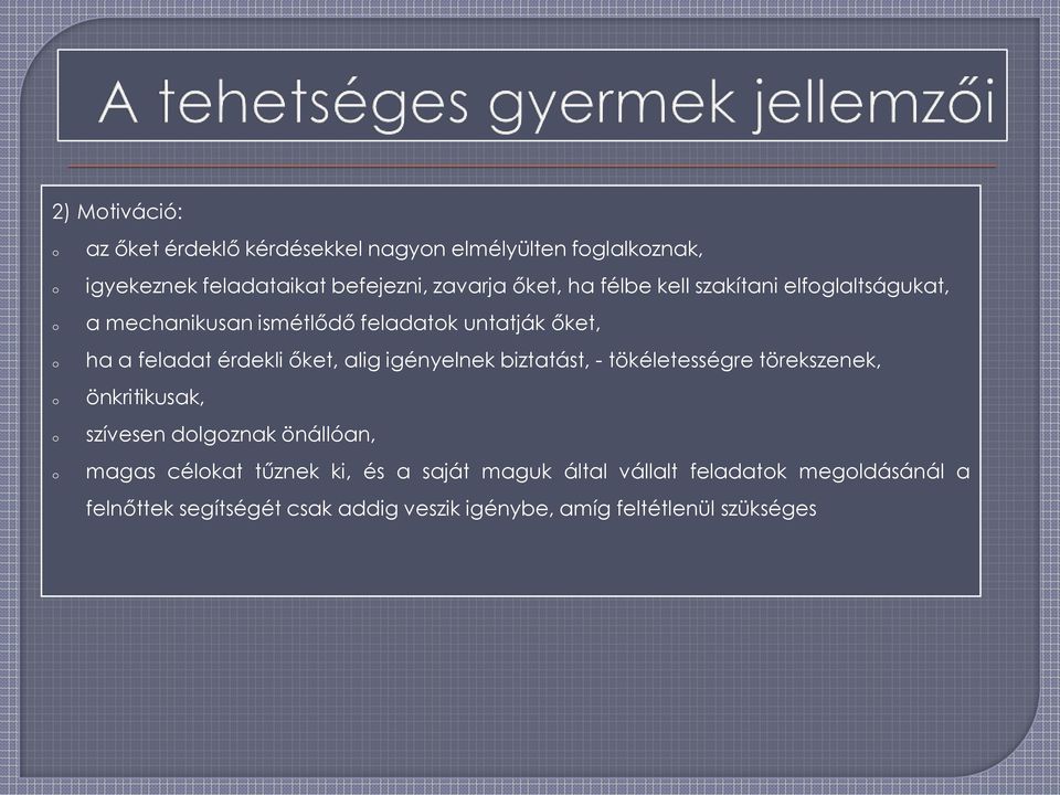 igényelnek biztatást, - tökéletességre törekszenek, önkritikusak, szívesen dlgznak önállóan, magas célkat tűznek ki, és a