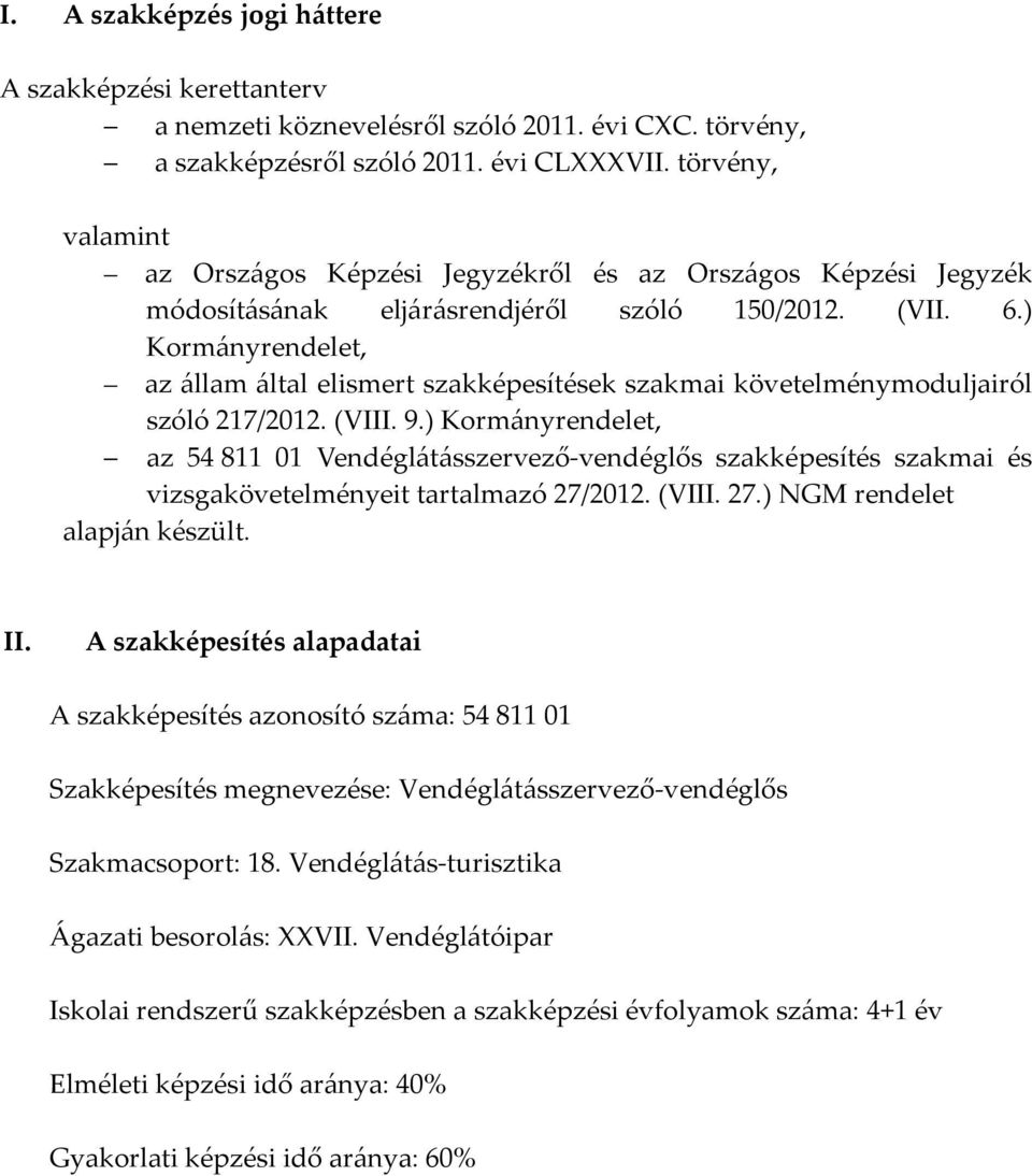 ) Kormányrendelet, az állam által elismert szakképesítések szakmai követelménymoduljairól szóló 217/2012. (VIII. 9.