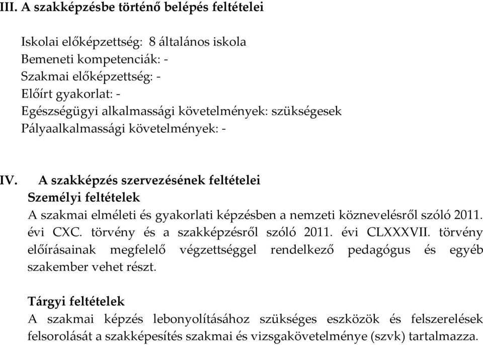 A szakképzés szervezésének feltételei Személyi feltételek A szakmai elméleti és gyakorlati képzésben a nemzeti köznevelésről szóló 2011. évi CXC.