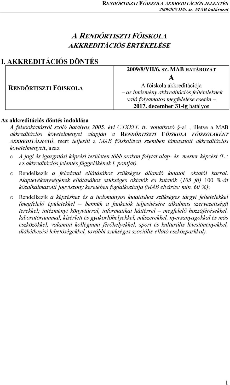 december 31-ig hatályos Az akkreditációs döntés indoklása A felsőoktatásról szóló hatályos 2005. évi CXXXIX. tv.