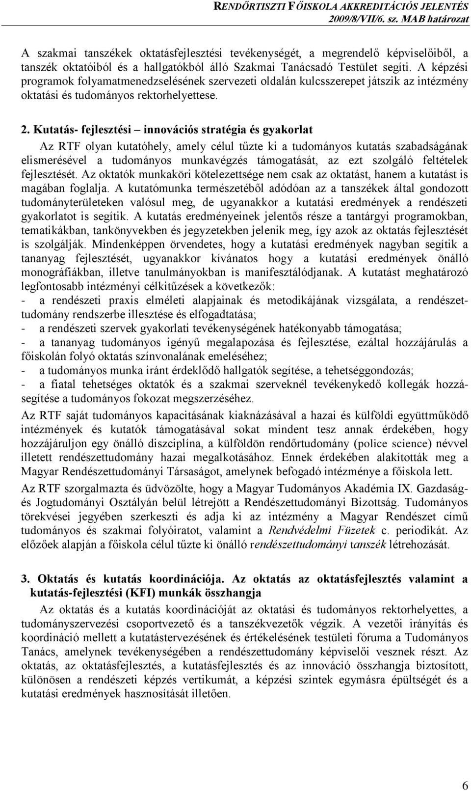 Kutatás- fejlesztési innovációs stratégia és gyakorlat Az RTF olyan kutatóhely, amely célul tűzte ki a tudományos kutatás szabadságának elismerésével a tudományos munkavégzés támogatását, az ezt