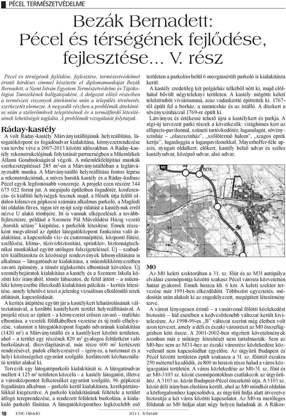 Tanszékének hallgatójaként. A dolgozat előző részeiben a természeti viszonyok áttekintése után a település történetét, szerkezetét elemezte.