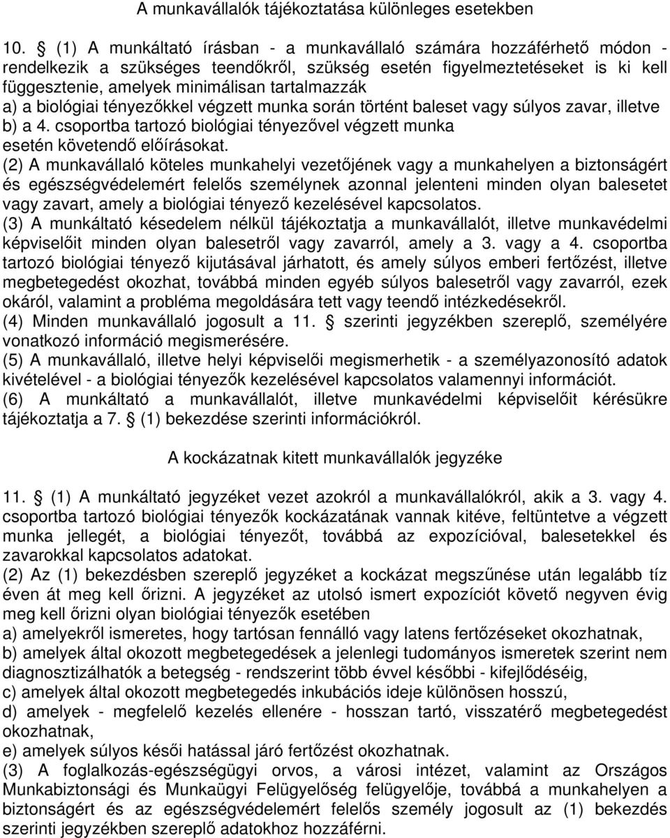 a biológiai tényezkkel végzett munka során történt baleset vagy súlyos zavar, illetve b) a 4. csoportba tartozó biológiai tényezvel végzett munka esetén követend elírásokat.