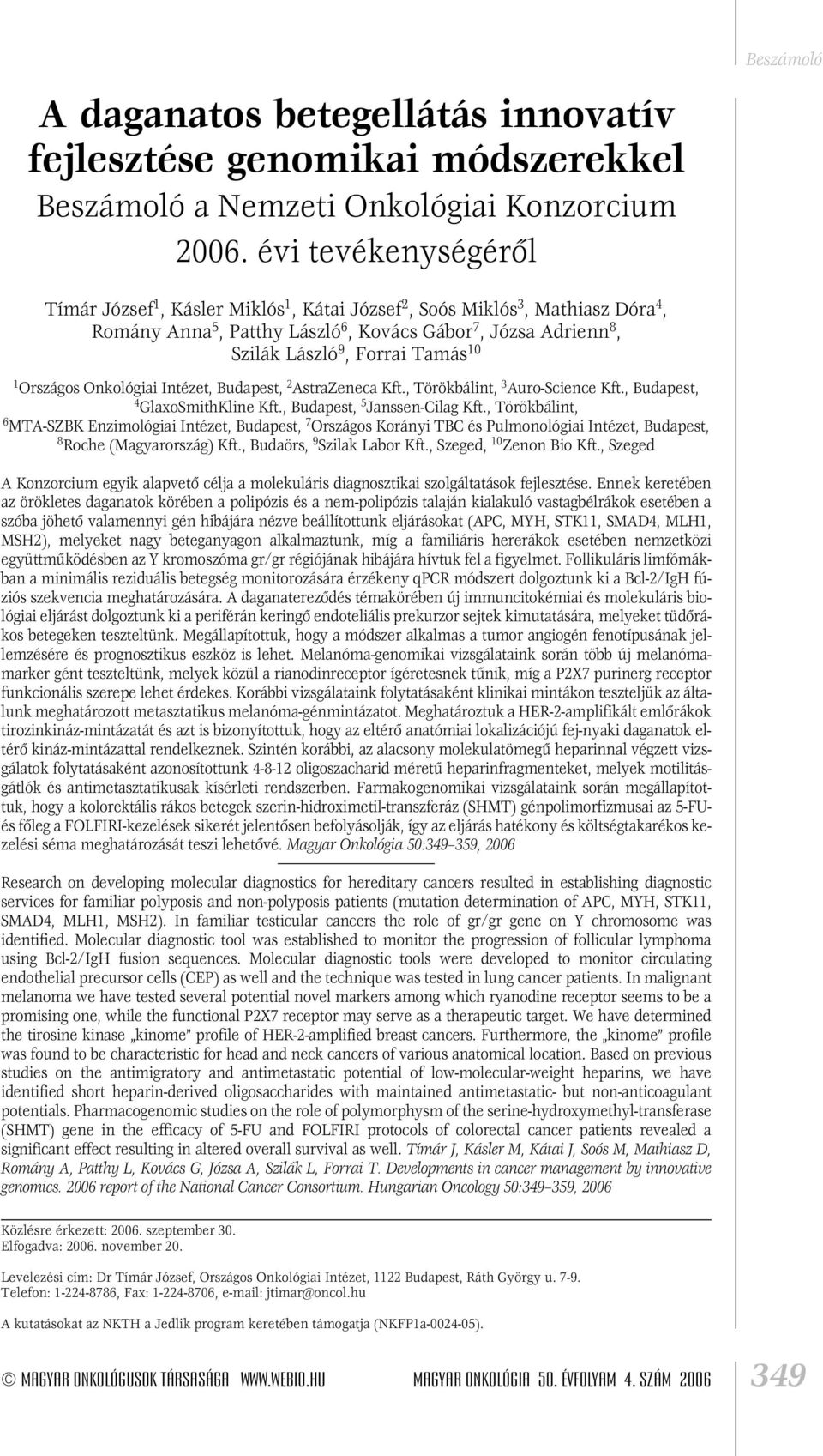 Tamás 10 1 Országos Onkológiai Intézet, Budapest, 2 AstraZeneca Kft., Törökbálint, 3 Auro-Science Kft., Budapest, 4 GlaxoSmithKline Kft., Budapest, 5 Janssen-Cilag Kft.