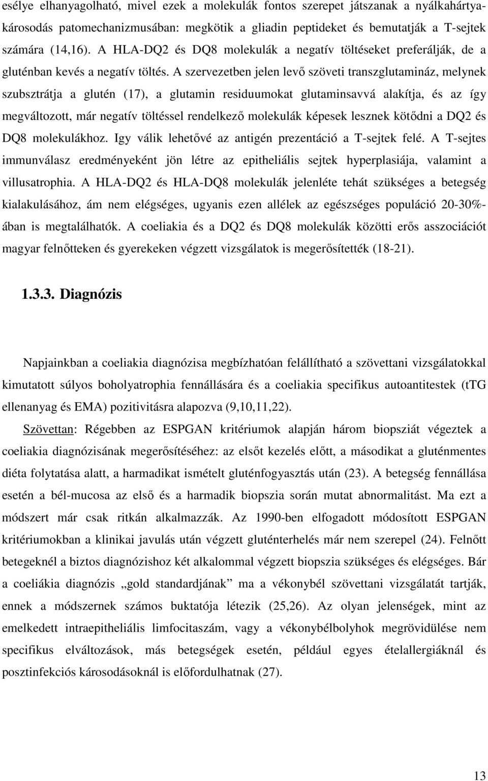 A szervezetben jelen levő szöveti transzglutamináz, melynek szubsztrátja a glutén (17), a glutamin residuumokat glutaminsavvá alakítja, és az így megváltozott, már negatív töltéssel rendelkező