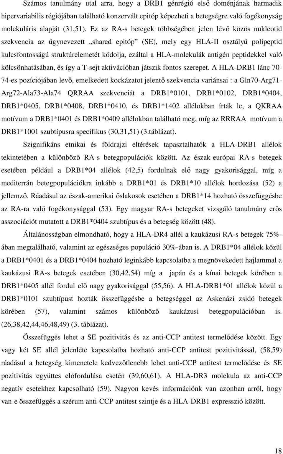 HLA-molekulák antigén peptidekkel való kölcsönhatásában, és így a T-sejt aktivációban játszik fontos szerepet.