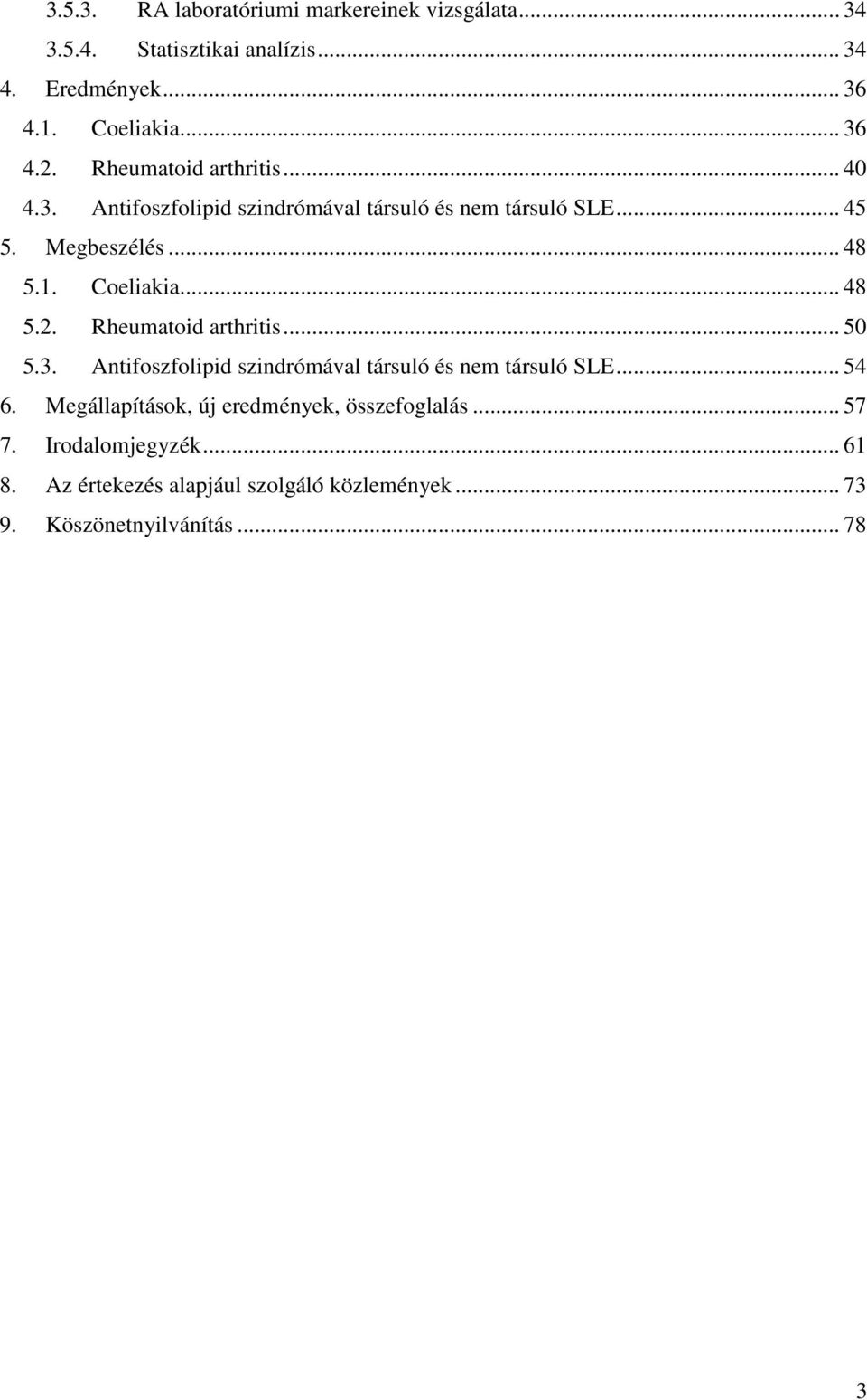 .. 48 5.2. Rheumatoid arthritis... 50 5.3. Antifoszfolipid szindrómával társuló és nem társuló SLE... 54 6.